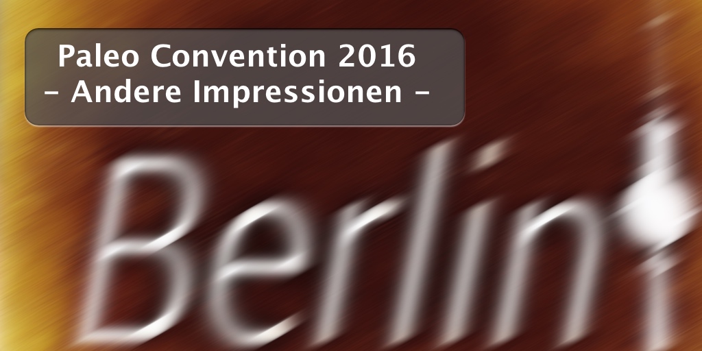 Andere Impressionen der Paleo Convention 2016 in Berlin