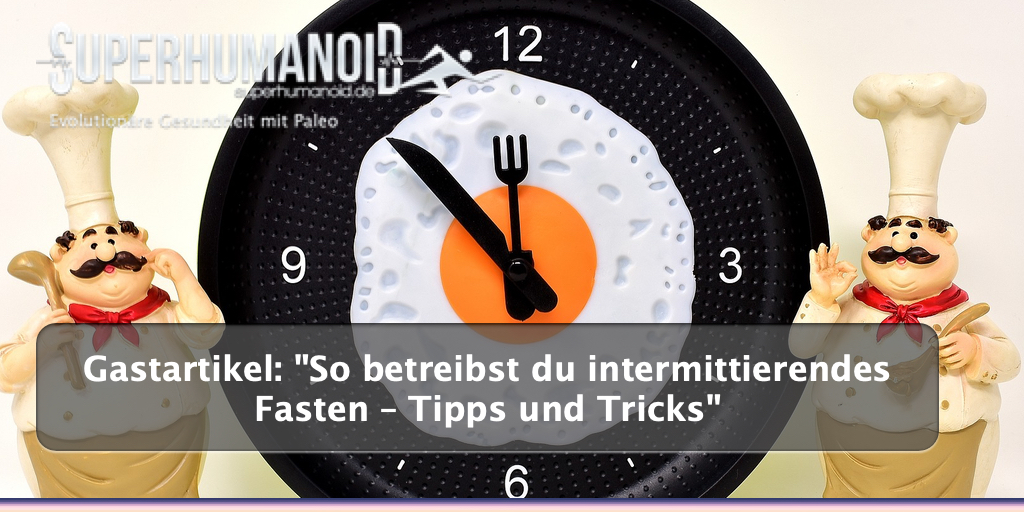 So betreibst du intermittierendes Fasten – Tipps und Tricks