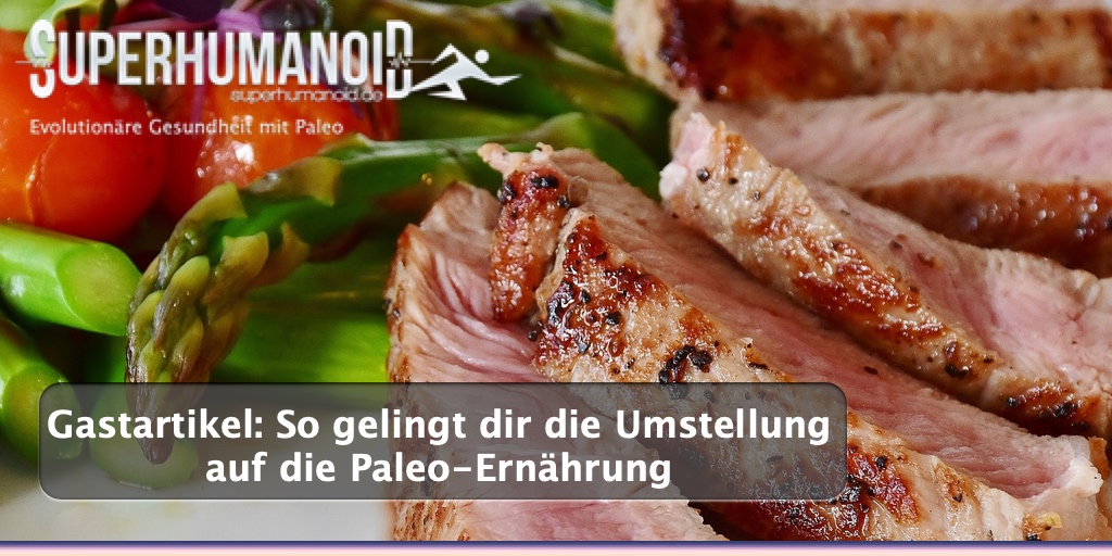 So gelingt dir die Umstellung auf die Paleo-Ernährung